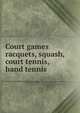Court games racquets, squash, court tennis, hand tennis, 