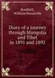 Diary of a journey through Mongolia and Tibet in 1891 and 1892, Rockhill, William Woodville 