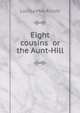 Eight cousins or the Aunt-Hill, Alcott, Louisa M. 