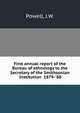 First annual report of the Bureau of ethnology to the Secretary of the Smithsonian Institution 1879-'80, Powell, J.W. 