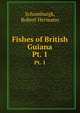Fishes of British Guiana. Pt. 1, Schomburgk, Robert Hermann 