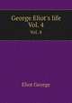 George Eliot`s life. Vol. 4, Eliot George 