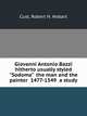Giovanni Antonio Bazzi hitherto usually styled "Sodoma" the man and the painter 1477-1549 a study, Cust, Robert H. Hobart 