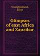 Glimpses of east Africa and Zanzibar, Younghusband, Ethel 