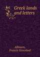 Greek lands and letters, Allinson, Francis Greenleaf 