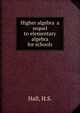 Higher algebra a sequel to elementary algebra for schools, Hall, H.S. 