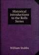 Historical introductions to the Rolls Series, Stubbs, William 