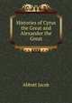Histories of Cyrus the Great and Alexander the Great, Abbott Jacob 
