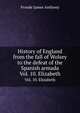 History of England from the fall of Wolsey to the defeat of the Spanish armada. Vol. 10. Elizabeth, Froude James Anthony 