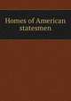Homes of American statesmen, 