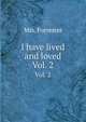 I have lived and loved. Vol. 2, Mrs. Forrester 