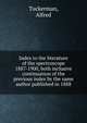 Index to the literature of the spectroscope 1887-1900, both inclusive continuation of the previous index by the same author published in 1888, Tuckerman, Alfred 