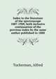 Index to the literature of the spectroscope 1887-1900, both inclusive continuation of the previous index by the same author published in 1888, Tuckerman, Alfred 