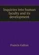 Inquiries into human faculty and its development, Galton, Francis 