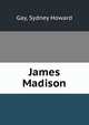 James Madison, Gay, Sydney Howard 