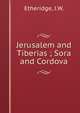 Jerusalem and Tiberias ; Sora and Cordova, Etheridge, J.W. 