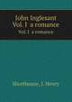 John Inglesant. Vol. I a romance, Shorthouse, J. Henry 