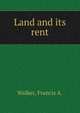 Land and its rent, Walker, Francis A. 