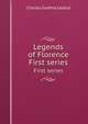Legends of Florence. First series, Charles Godfrey Leland 