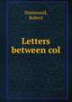 Letters between col., Hammond, Robert 