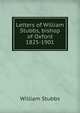 Letters of William Stubbs, bishop of Oxford 1825-1901, Stubbs, William 