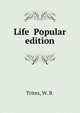 Life Popular edition, Trites, W. B. 