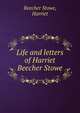 Life and letters of Harriet Beecher Stowe, Beecher Stowe, Harriet 