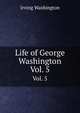 Life of George Washington. Vol. 5, Irving Washington 