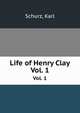 Life of Henry Clay. Vol. 1, Schurz, Karl 