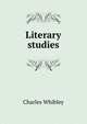 Literary studies, Whibley, Charles, 1859-1930 