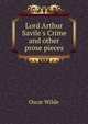 Lord Arthur Savile's Crime and other prose pieces, О. Уайльд 