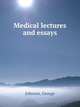 Medical lectures and essays, Johnson, George 