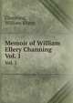 Memoir of William Ellery Channing. Vol. 1, Channing, William Ellery 