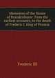 Memoires of the House of Brandenburor from the earliest accounts, to the death of Frederic I. king of Prussia, Frederic III 