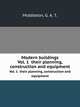 Modern buildings. Vol. 1 their planning, construction and equipment, Middleton, G. A. T. 