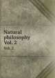 Natural philosophy. Vol. 2., 