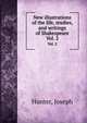 New illustrations of the life, studies, and writings of Shakespeare. Vol. 2, Hunter, Joseph 