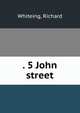 . 5 John street, Whiteing, Richard 