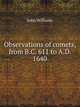 Observations of comets, from B.C. 611 to A.D. 1640, Williams, John 