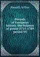 Periods of European history the balance of power 1715-1789 period VI, Hassall, Arthur 