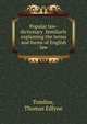 Popular law-dictionary familiarly explaining the terms and forms of English law, Tomlins, Thomas Edlyne 