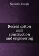 Recent cotton mill construction and engineering, Nasmith, Joseph 