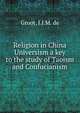 Religion in China Universism a key to the study of Taoism and Confucianism, Groot, J.J.M. de 