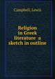 Religion in Greek literature a sketch in outline, Campbell, Lewis 