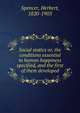 Social statics or, the conditions essential to human happiness specified, and the first of them developed, Spencer, Herbert, 1820-1903 