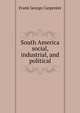 South America social, industrial, and political, Carpenter, Frank G. 