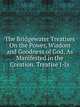 The Bridgewater Treatises On the Power, Wisdom and Goodness of God, As Manifested in the Creation. Treatise I-Ix., 