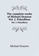 The complete works of Michael Drayton. Vol. 2. Polyolbion, Drayton, Michael 