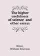 The higher usefulness of science and other essays, Ritter, William Emerson 