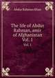 The life of Abdur Rahman, amir of Afghanistan. Vol. 1, Abdur Rahman Khan 